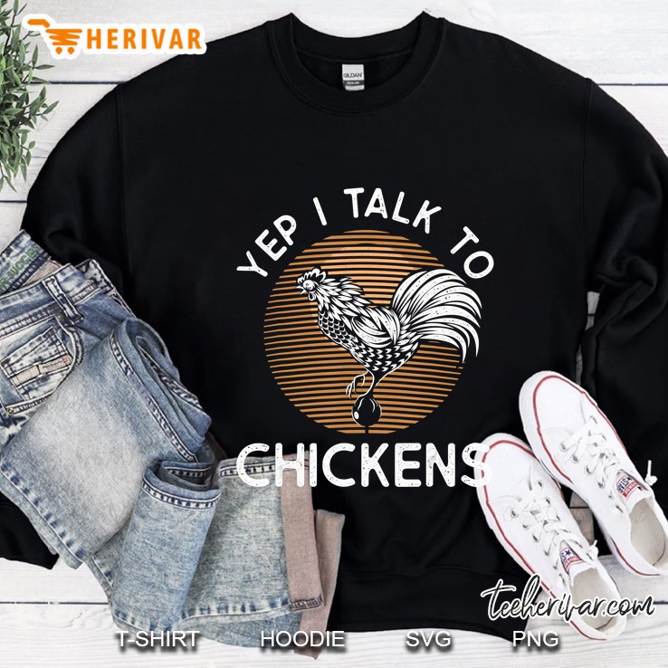 Yep I Talk To Chickens Funny Farmer Sweatshirt