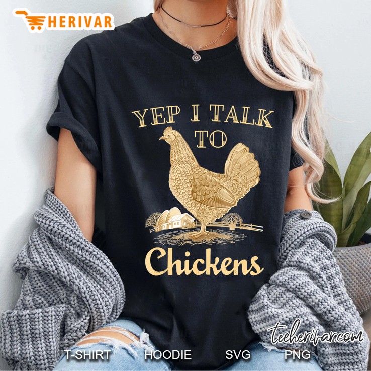 Yep I Talk To Chickens Shirt Funny Farmer Chicken Ladies Tee
