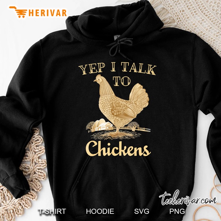 Yep I Talk To Chickens Shirt Funny Farmer Chicken Hoodie