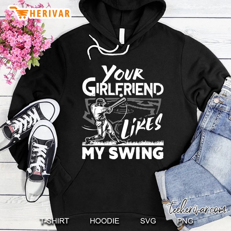 Your Girlfriend Likes My Swing Funny Baseball Hoodie