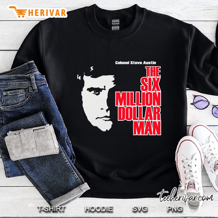 Six Million Dollar Man Shirt, Sticker, Mask Sweatshirt