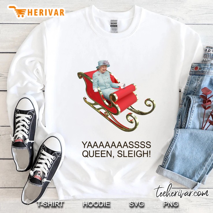 Yaaaaass Queen, Sleigh! Sweatshirt