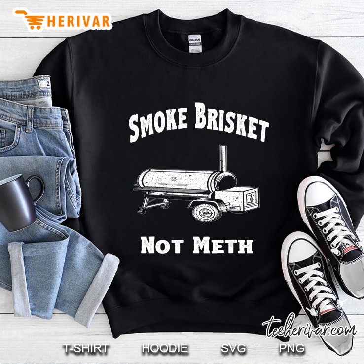 Bbq, Smoke Brisket Not Meth Funny Novelty Quote Sweatshirt