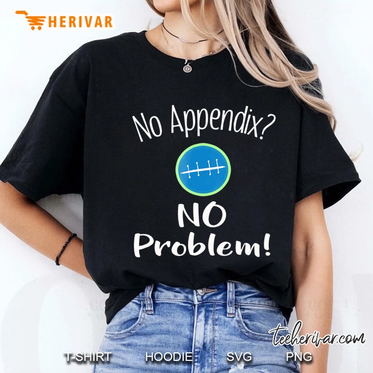 Funny Boys Appendix Removal - No Problem Gift Ladies Tee