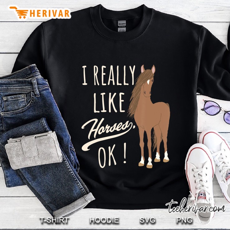 Horse Shirts For Teen Girls & Boys, I Really Like Horses Tee Sweatshirt