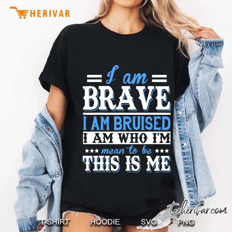 I Am Brave I Am Bruised I Am Who I