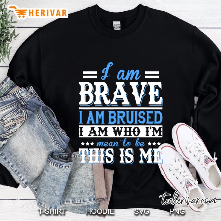 I Am Brave I Am Bruised I Am Who I