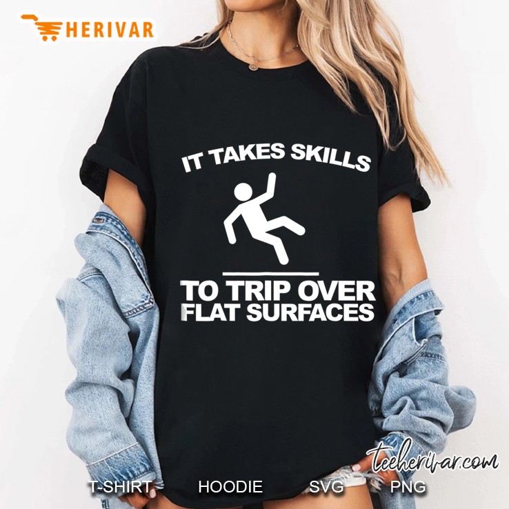 It Takes Skills To Trip Over Flat Surfaces Funny Ladies Tee