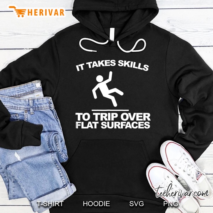 It Takes Skills To Trip Over Flat Surfaces Funny Hoodie