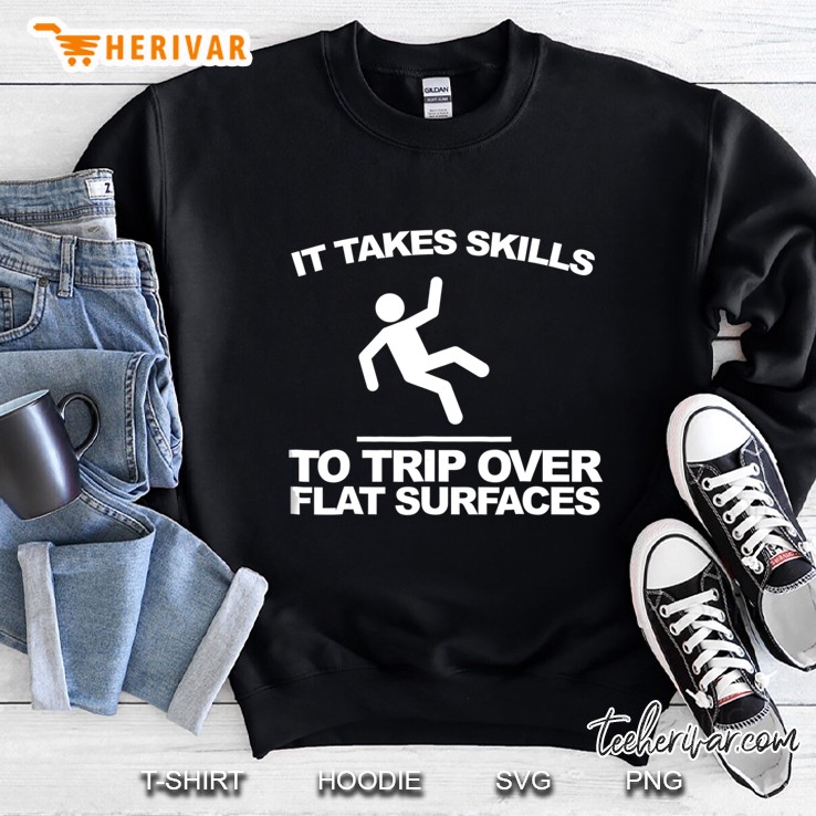 It Takes Skills To Trip Over Flat Surfaces Funny Sweatshirt