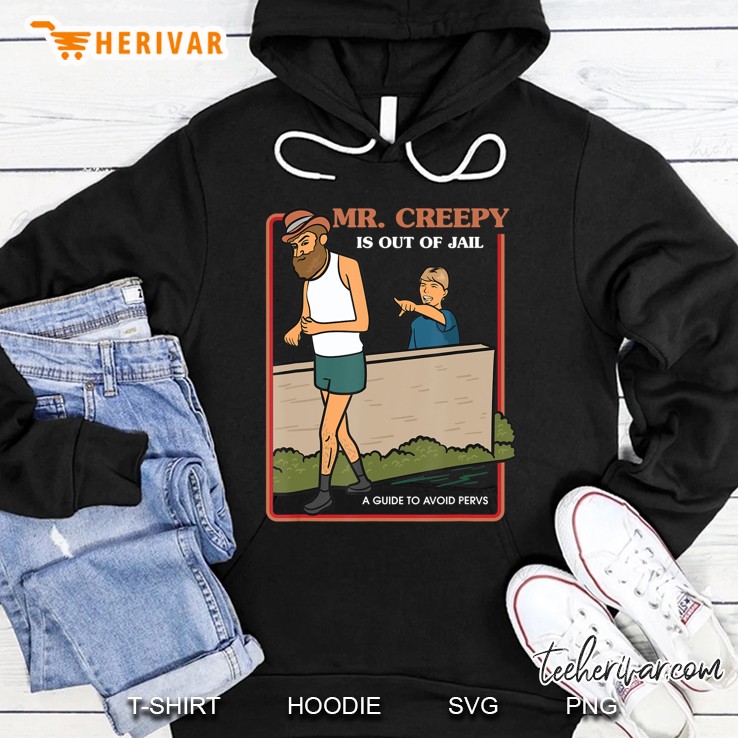 Mr. Creepy Is Out Of Jail - Sarcastic Shirt - Hilarious Hoodie
