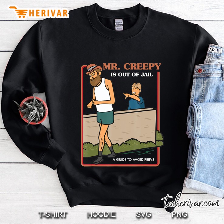 Mr. Creepy Is Out Of Jail - Sarcastic Shirt - Hilarious Sweatshirt