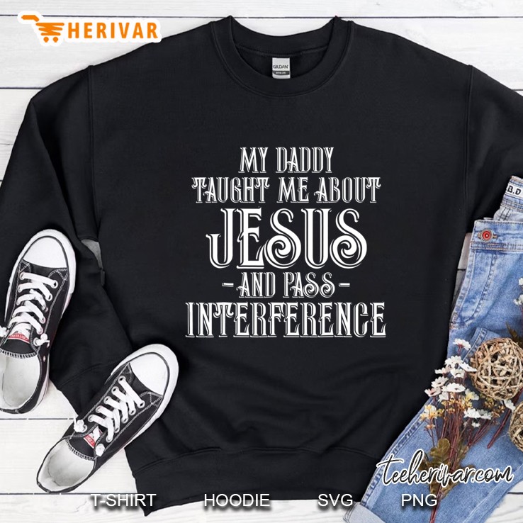 My Daddy Taught Me About Jesus Pass Football Funny S Sweatshirt