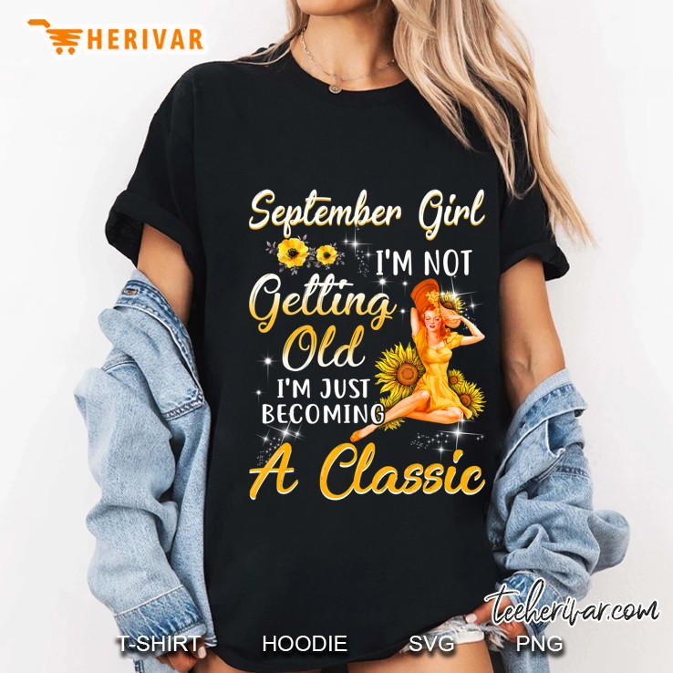 September Girl I'm Not Getting Old I'm Just Becoming A Class Hoodie