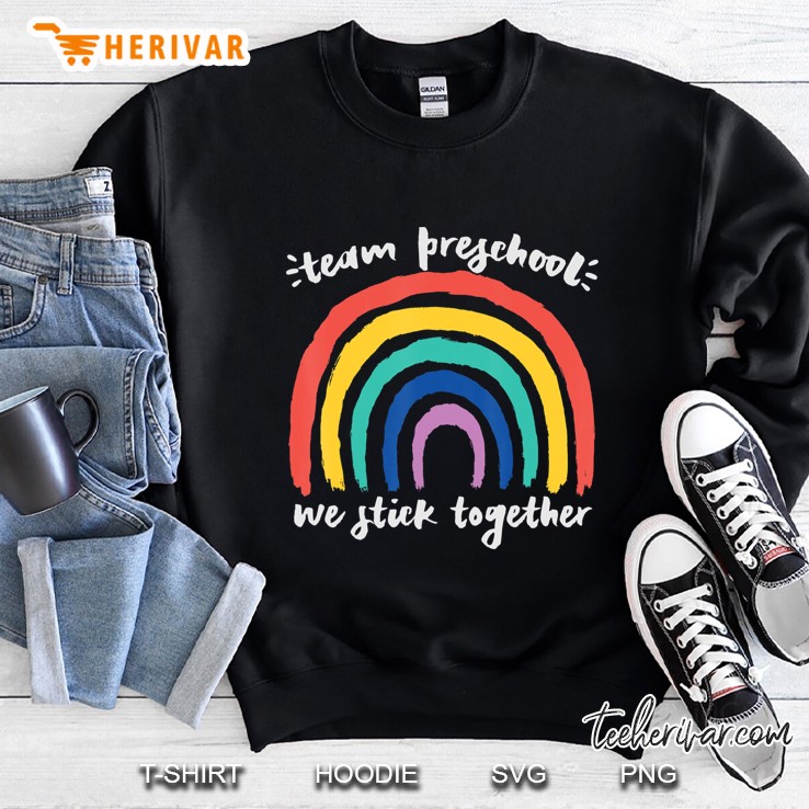 Team Preschool We Stick Together Rainbow Teacher Student Sweatshirt