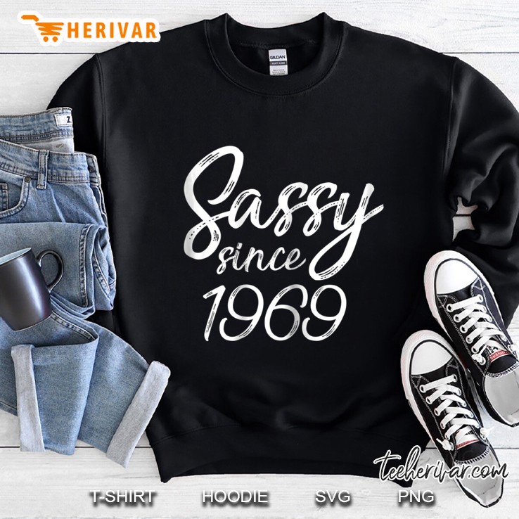 Womens Sassy Since Birth 1969 Shirt Sweatshirt