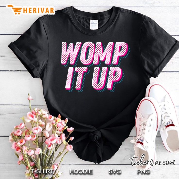 Womp It Up Shirt