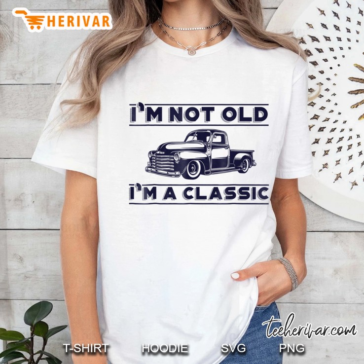 I'm Not Old I'm A Classic Shirt Funny Car Lover Hoodie