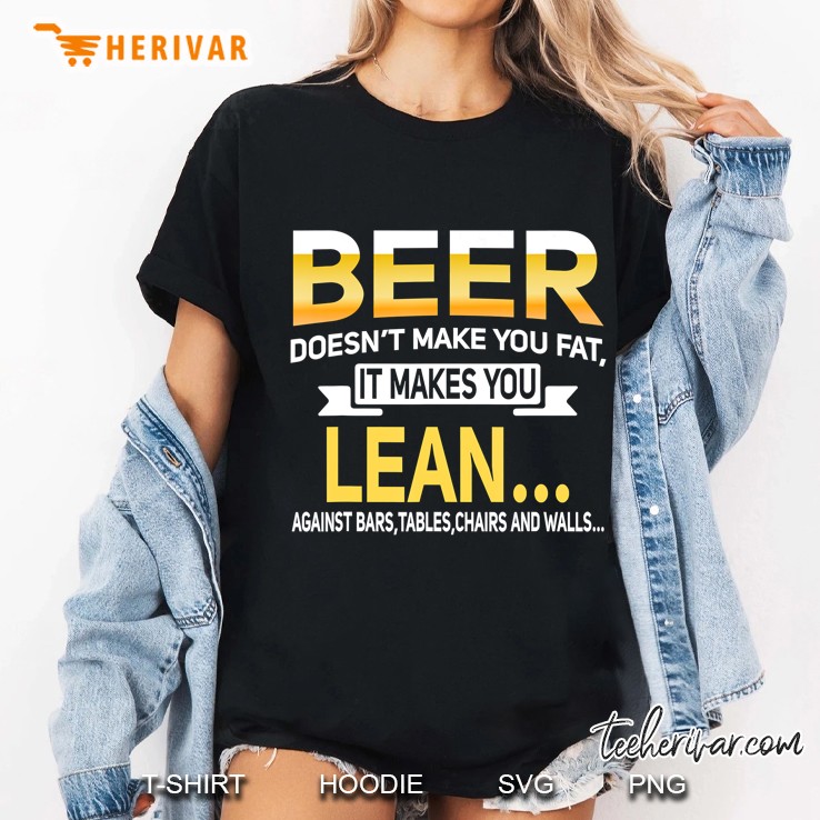 Beer Doesn't Make You Fat But Lean Against Things Hoodie