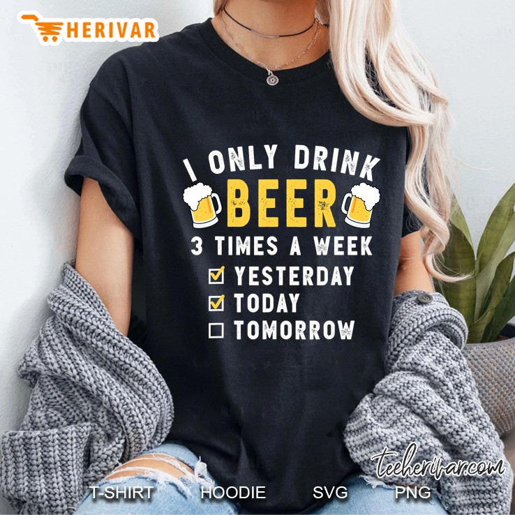 Beer Shirts For Men And Women - I Only Drink 3 Times A Week Hoodie