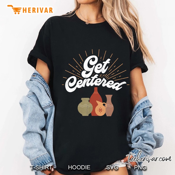 Get Centered - Funny Pottery Wheel Hobby Potter Gift Ladies Tee