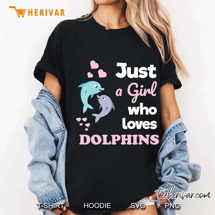 Girls Dolphin Gift Just A Girl Who Loves Dolphins Ladies Tee