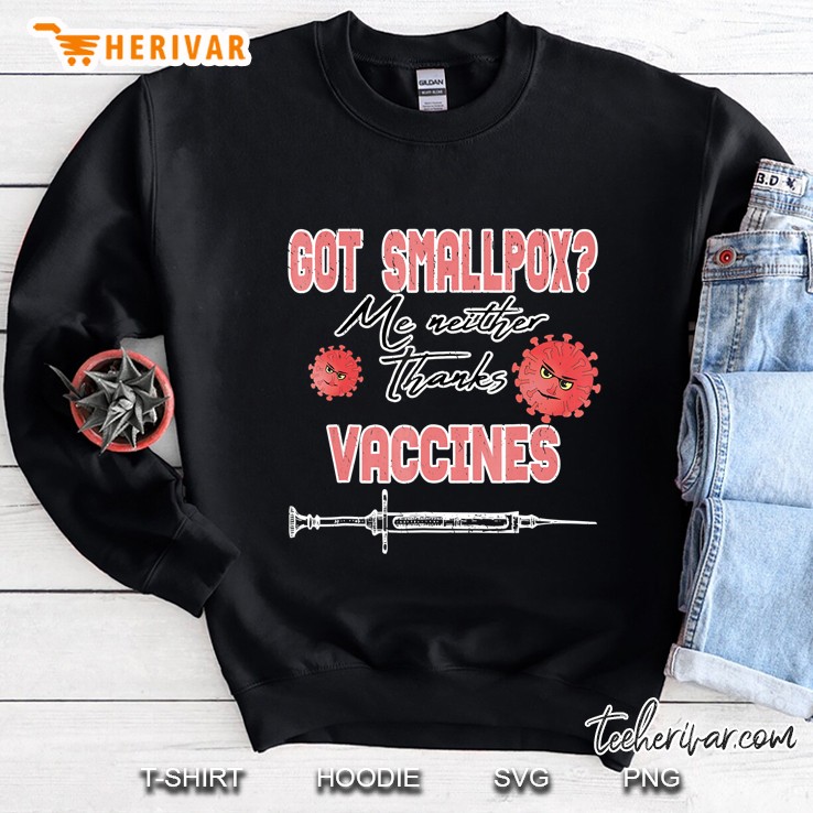 Got Smallpox Me Neither Thanks Vaccines Pro Science Sweatshirt