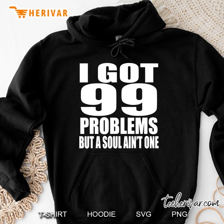 I Got 99 Problems But Soul Ain