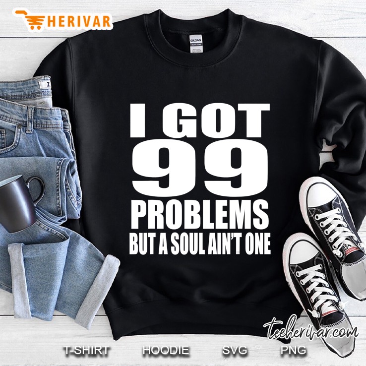 I Got 99 Problems But Soul Ain
