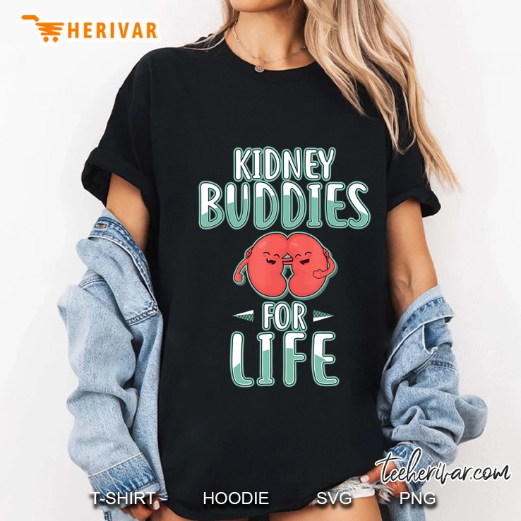 Kidney Buddies For Life Shirt Kidney Donor Tshirt Gifts Ladies Tee