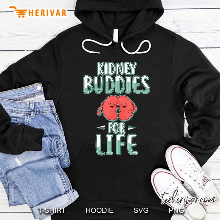 Kidney Buddies For Life Shirt Kidney Donor Tshirt Gifts Hoodie