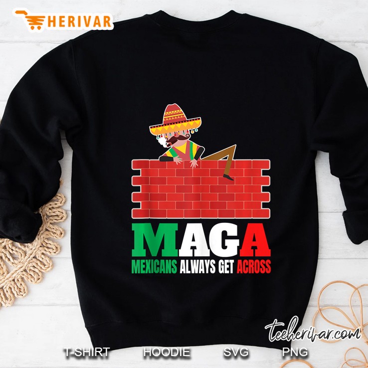 Maga Mexicans Always Get Across Gifts Anti Trump Sweatshirt