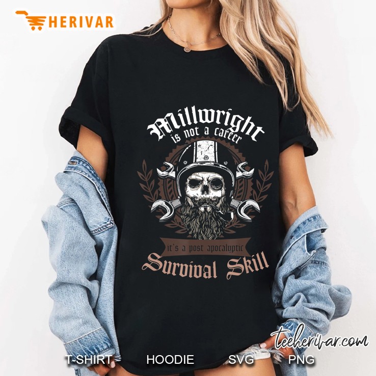 Mens Millwright Is Not A Career Post Apocalyptic Survival Skill Ladies Tee