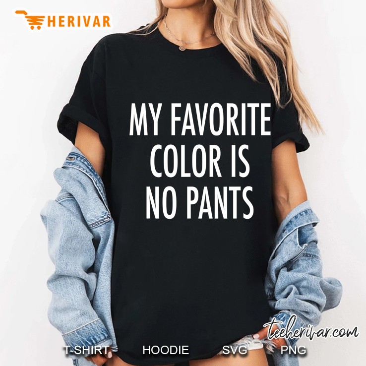 My Favorite Color Is No Pants - Funny Fashion Slogan Hoodie