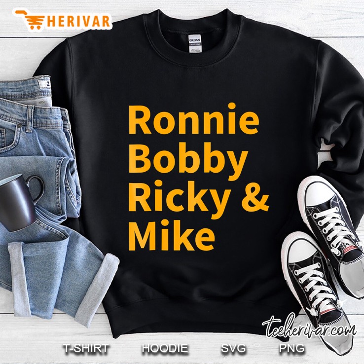 Ronnie Bobby Ricky Mike Sorry Ralph Cool It Now Sweatshirt