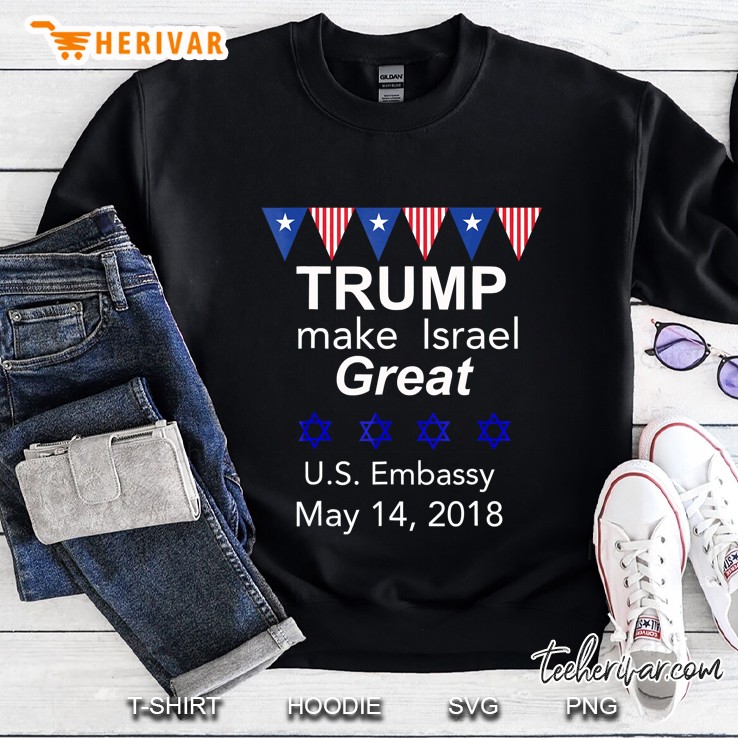 Trump Make Israel Great - Jerusalem Us Embassy May 14, 2018 Ver2 Sweatshirt