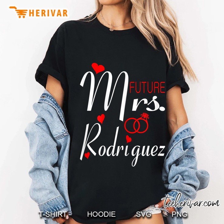 Womens Future Mrs Rodriguez Wife To Be Bride To Be Valentine Ladies Tee