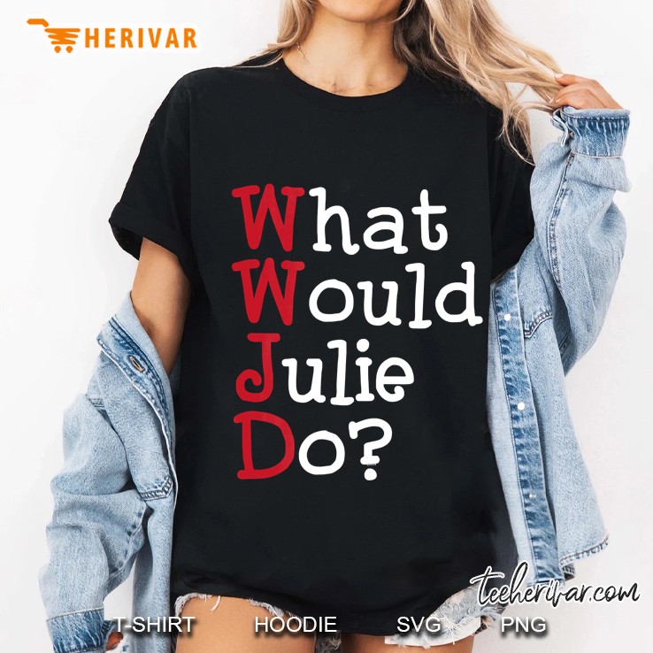 Wwjd - What Would Julie Do - Funny Sarcastic Ladies Tee