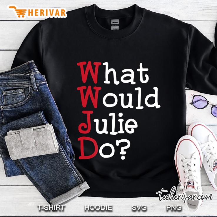 Wwjd - What Would Julie Do - Funny Sarcastic Sweatshirt