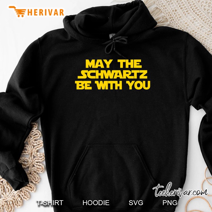 May The Schwartz Be With You Hoodie
