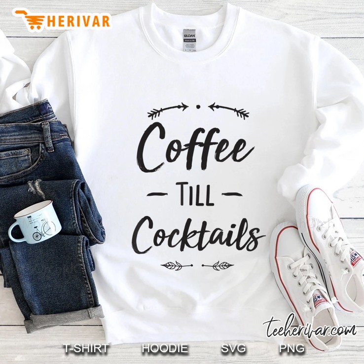 Coffee Till Cocktails Shirt Funny Latte Wine Lover Sweatshirt