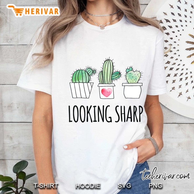 Looking Sharp Shirt Funny Gardeners Flowers Succulent Cactus Ladies Tee