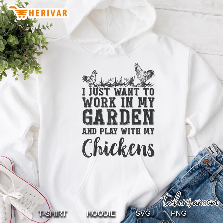 Work In My Garden & Play With My Chickens Hoodie