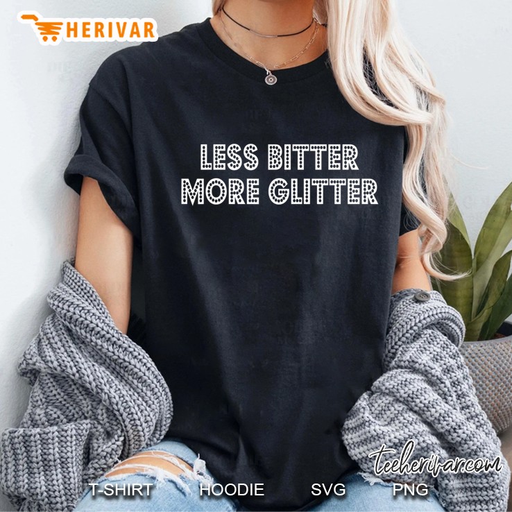 Funny Gift - Less Bitter More Glitter Hoodie