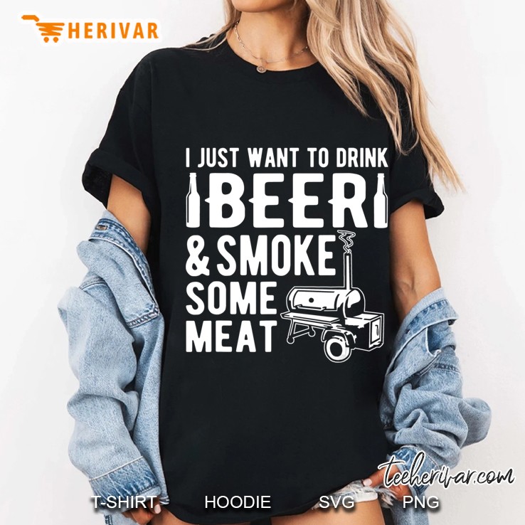 I Just Want To Drink Beer And Smoke Some Meat Hoodie