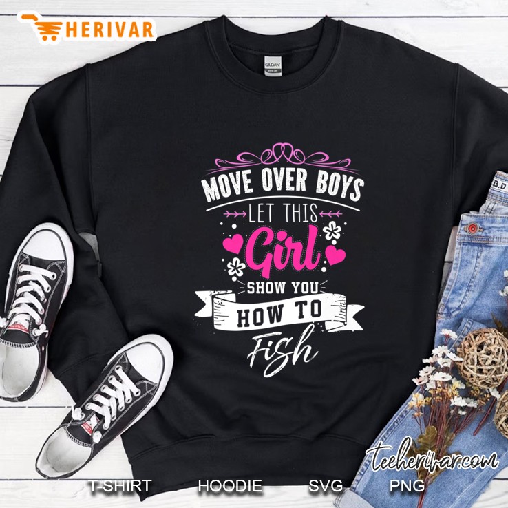 Move Over Boys Let This Girl Show You How To Fish Sweatshirt