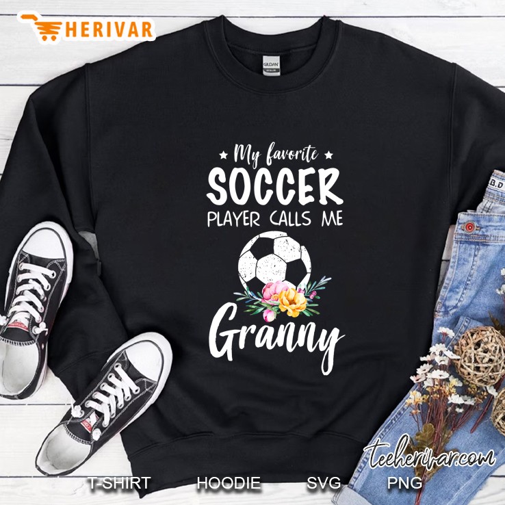 My Favorite Soccer Player Calls Me Granny Sweatshirt