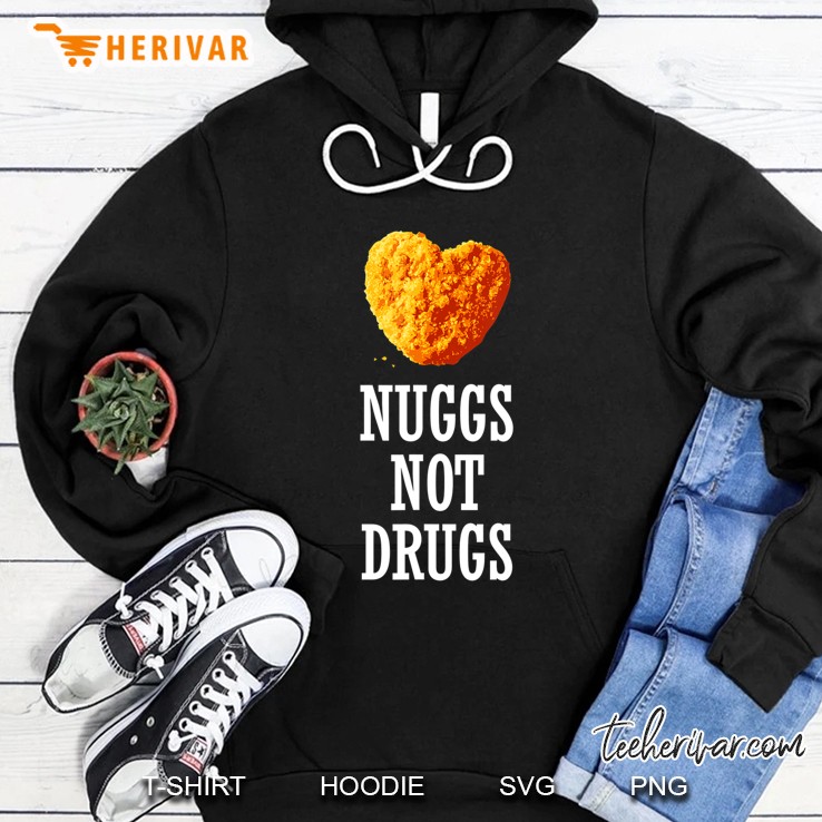 Nuggs Not Drugs Shirt, Funny Heart Nugget Gift 2 Ver2 Hoodie