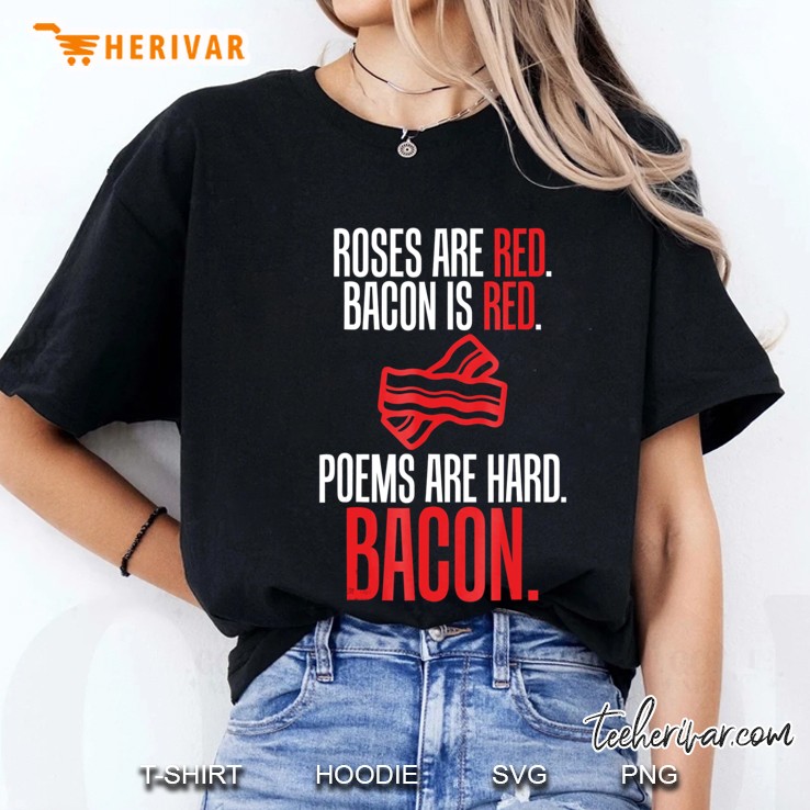 Roses Are Red Bacon Is Red Poems Are Hard Bacon Funny Tees Hoodie