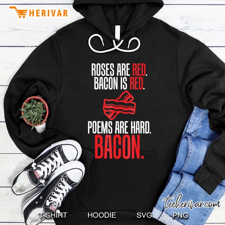 Roses Are Red Bacon Is Red Poems Are Hard Bacon Funny Tees Mugs